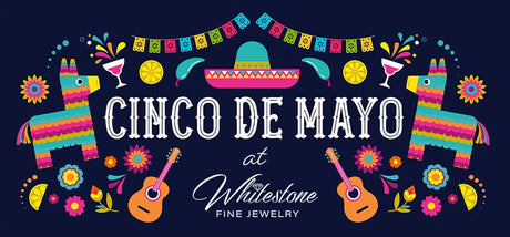 Cinco de Mayo at Whitestone Fine Jewelry